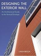 DESIGNING THE EXTERIOR WALL: AN ARCHITECTURAL GUIDE TO THE VERTICAL ENVELOPE. 