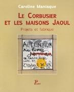 LE CORBUSIER ET LES MAISONS JAOUL: PROJETS ET FABRIQUE.