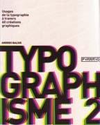 TYPOGRAPHISME 2. USAGES DE LA TYPOGRAPHIE A TRAVERS 60 CREATIONS GRAPHIQUES. 