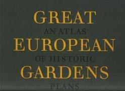 GREAT EUROPEAN GARDENS. AN ATLAS OF HISTORIC PLANS