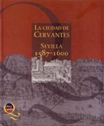 CIUDAD DE CERVANTES. SEVILLA 1587- 1600