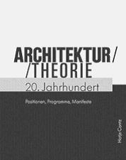 ARCHITEKTURTHEORIE 20. JAHRHUNDERT "POSITIONEN, PROGRAMME, MANIFESTE"