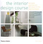 INTERIOR DESIGN COURSE, THE. PRINCIPLES, PRACTICES AND TECHNIQUES FOR THE ASPIRING DESIGNER