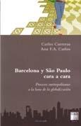 BARCELONA Y SAO PAULO CARA A CARA. PROCEOSOS METROPOLITANOS A LA HORA DE LA GLOBALIZACION