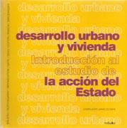 DESARROLLO URBANO Y VIVIENDA. INTRODUCCION A LA ACCION DEL ESTADO