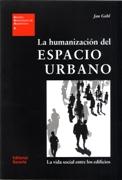 HUMANIZACION DEL ESPACIO URBANO, LA. "LA VIDA SOCIAL ENTRE LOS EDIFICIOS". 