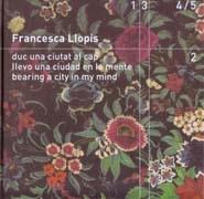 LLOPIS: FRANCESCA LLOPIS. DUC  UNA CIUTAT AL CAP  / LLEVO UNA CIUDAD EN LA MENTE / BEARING A CITY IN MIN