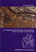 CONSTRUCCION HISTORICA DE VALLADOLID, LA. PROYECTO DE CIUDAD Y LOGICA DE CLASE