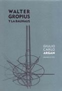 GROPIUS: WALTER GROPIUS Y LA BAUHAUS.
