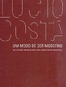 COSTA: LUCIO COSTA. UM MODO DE SER MODERNO. 