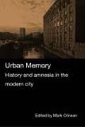 URBAN MEMORY. HISTORY AND AMNESIA IN THE MODERN CITY. 