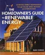 HOMEOWNER'S GUIDE TO RENEWABLE ENERGY, THE. ACHIEVING ENERGY INDEPENDENCE THROUGH SOLAR, WIND, BIOMASS A