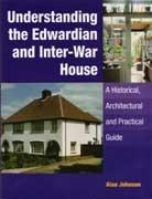 UNDERSTANDING THE EDWARDIAN AND INTER-WAR HOUSE "A HISTORICAL, ARCHITECTURAL AND PRACTICAL GUIDE"