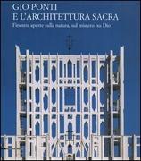 PONTI: GIO PONTI E L'ARCHITETTURA SACRA. FINESTRE APERTE SULLA NATURA, SUL MISTERO, SU DIO