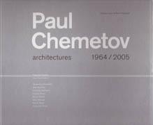 CHEMETOV: PAUL CHEMETOV ARCHITECTURES 1964/2005