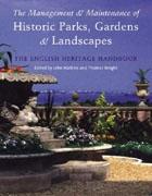 MANAGEMENT AND MAINTENANCE OF HISTORIC PARKS, GARDENS & LANDSCAPES. THE ENGLISH HERITAGE HANDBOOK. 