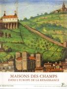 MAISONS DES CHAMPS DANS L'EUROPE DE LA RENAISSANCE. 