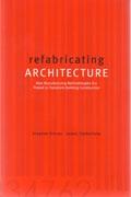 REFABRICATING ARCHITECTURE.HOW MANUFACTURING METHODOLOGIES ARE POISED TO TRANSFORM BUILDING CONSTRUCTION