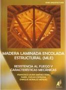 MADERA LAMINADA ENCOLADA ESTRUCTURAL (MLE). RESISTENCIA AL FUEGO Y CARACTERISTICAS MECANICAS