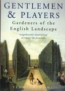 GENTLEMEN & PLAYERS. GARDENERS OF THE ENGLISH LANDSCAPE. 