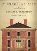 BLACKBURN: IN JEFFERSON'S SHADOW. THE ARCHITECTURE OF THOMAS R. BLACKBURN**