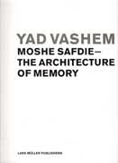 SAFDIE: YAD VASHEM. THE ARCHITECTURE OF MEMORY. MOSHE SAFDIE. 