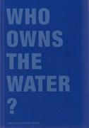 WHO OWNS THE WATER?