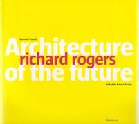 ROGERS: RICHARD ROGERS. ARCHITECTURE OF THE FUTURE