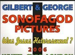 GILBERT & GEORGE: SONOFAGOD PICTURES: WAS JESUS HETEROSEXUAL? **