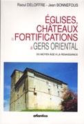 EGLISES, CHATEAUX ET FORTIFICATIONS DU GERS ORIENTAL. DU MOYEN AGE A LA RENAISSANCE