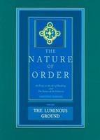 NATURE OF ORDER, THE. THE LUMINOUS GROUND. Vol.4.