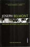 BELMONT: JOSEPH BELMONT. PARCOURS ATYPIQUE D'UN ARCHITECTE. 