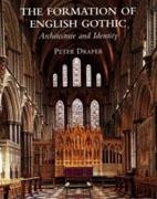 FORMATION OF ENGLISH GOTHIC, THE. ARCHITECTURE AND IDENTITY. 