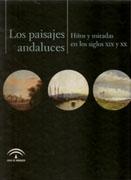 PAISAJES ANDALUCES, LOS. HITOS Y MIRADAS EN LOS SIGLOS XIX Y XX