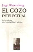 GOZO INTELECTUAL, EL. TEORIA Y PRACTICA SOBRE LA INTELIGIBILIDAD Y LA BELLEZA. 