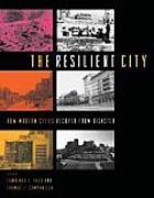 RESILIENT CITY, THE. HOW MODERN CITIES RECOVER FROM DISASTER