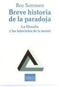 BREVE HISTORIA DE LA PARADOJA. LA FILOSOFIA Y LOS LABERINTOS DE LA MENTE