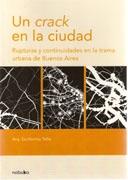 CRACK EN LA CIUDAD. RUPTURAS Y CONTINUIDADES EN LA TRAMA URBANA DE BUENOS AIRES, UN. 