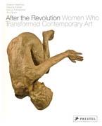 AFTER THE REVOLUTION. WOMEN WHO TRANSFORMED CONTEMPORARY ART. 