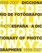 PHE O7 . 10 AÑOS. DICCIONARIO DE FOTOGRAFOS DE PHOTO ESPAÑA 1998-2007