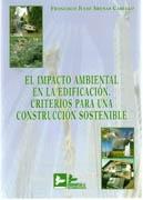 IMPACTO AMBIENTAL EN LA EDIFICACION, EL. CRITERIOS PARA UNA CONSTRUCCION SOSTENIBLE