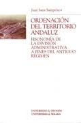 ORDENACION DEL TERRITORIO ANDALUZ "FISIONOMIA DE LA DIVISION ADMINISTRATIVA A FINES DEL ANTIGUO REG". FISIONOMIA DE LA DIVISION ADMINISTRATIVA A FINES DEL ANTIGUO REG