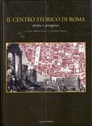 CENTRO STORICO DI ROMA, IL. STORIA E PROGETTO. 