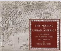 MAKING OF URBAN AMERICA, THE. A HISTORY OF CITY PLANNING IN "THE UNITED STATES"