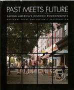 PAST MEETS FUTURE. SAVING AMERICA'S HISTORIC ENVIRONMENTS