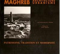 MAGHREB. ARCHITECTURE URBANISME. PATRIMOINE, TRADITION ET MODERNITE. 