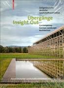 INSIGHT OUT. CONTEMPORARY GERMAN LANDSCAPE ARCHITECTURE. UBERGANGE. ZEITGENOSSISCHE DEUTSCHE LANDSCHAFTS