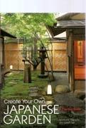 CREATE YOUR OWN JAPANESE GARDEN. A PRACTICAL GUIDE.