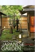 CREATE YOUR OWN JAPANESE GARDEN. A PRACTICAL GUIDE