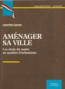 AMENAGER SA VILLE. LES CHOIX DU MAIRE EN MATIERE D'URBANISME **